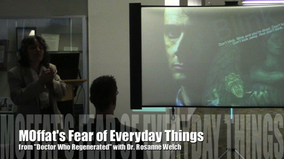 Moffat's Fear of Everyday Things from Doctor Who Regenerated with Dr. Rosanne Welch