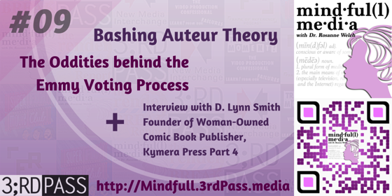 Mindful(l) Media 9: Bashing The Auteur Theory, the Quirks of Emmy Voting and the concluding of an interview with D. Lynn Smith, founder of Kymera Press