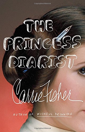 Carrie Fisher’s “The Princess Diarist” [Book]