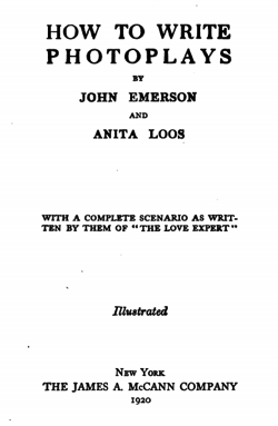 A History of Screenwriting 50 - How To Write Photoplays by John Emerson and Anita Loos - 1920