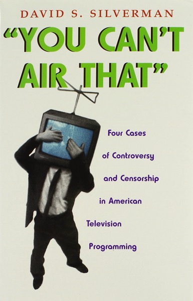 From The Research Vault: You Can't Air That: Four Cases of Controversy and Censorship in American Television Programming