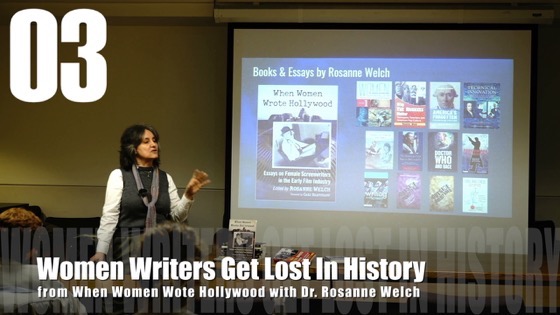 03 Women Writers Get Lost In History from “When Women Wrote Hollywood”, Dr. Rosanne Welch, Cal State Fullerton