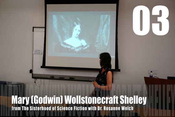 03 Mary (Godwin) Wollstonecraft Shelley from The Sisterhood of Science Fiction – Dr. Rosanne Welch [Video] (1 minute)