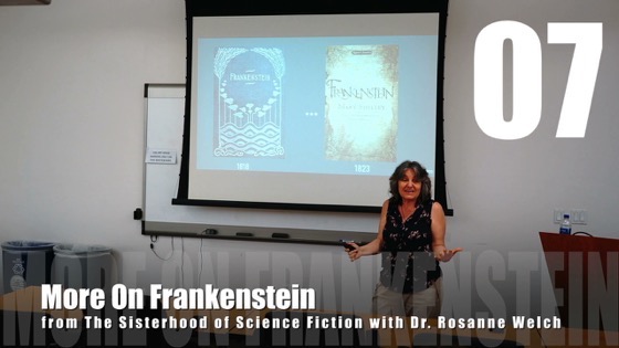 07 More On Frankenstein from The Sisterhood of Science Fiction – Dr. Rosanne Welch [Video] (1 minute 16 seconds)