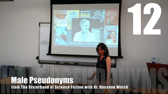 12 Male Pseudonyms from The Sisterhood of Science Fiction – Dr. Rosanne Welch [Video] (42 seconds)