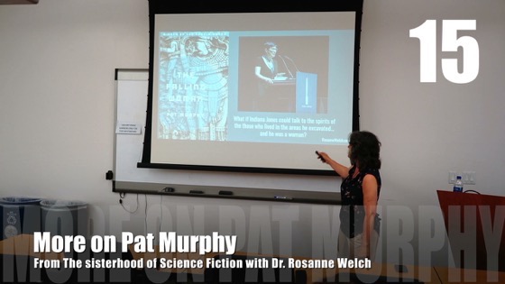 15 More On Pat Murphy from The Sisterhood of Science Fiction - Dr. Rosanne Welch