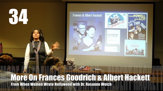 34 More On Frances Goodrich & Albert Hackett – “When Women Wrote Hollywood” with Dr. Rosanne Welch [Video] (1 minute 10 seconds)