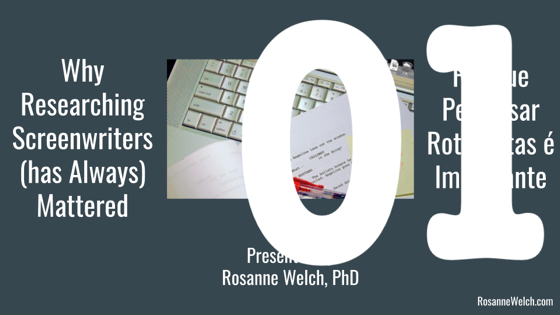01 Introduction from Why Researching Screenwriters (has Always) Mattered - Dr. Rosanne Welch [Video] (1 minute)