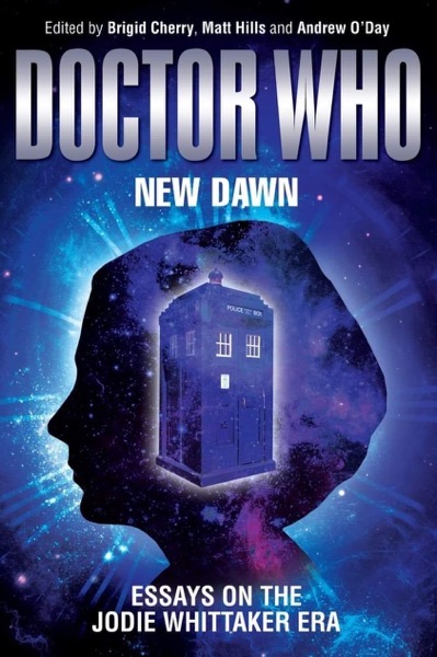 Coming Soon: A chapter in a new book, Doctor Who: New Dawn: Essays on the Jodie Whitaker Era