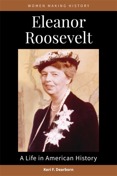 Eleanor Roosevelt
A Life in American History
by Keri F. Dearborn