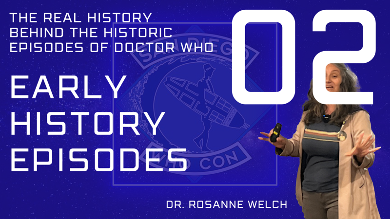 02  Early Histrory Episodes from The Real History Behind the Historic Episodes of Doctor Who with Dr. Rosanne Welch - SD Who Con 2023