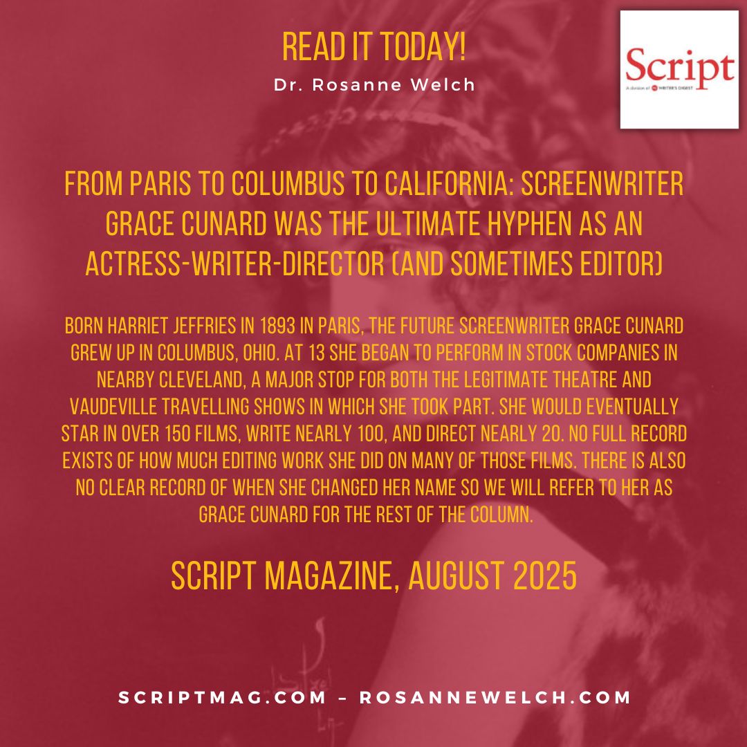 From Paris to Columbus to California: Screenwriter Grace Cunard Was the Ultimate Hyphen as an Actress-Writer-Director (And Sometimes Editor) – Dr. Rosanne Welch, Script Magazine, August 2025